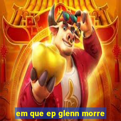 em que ep glenn morre